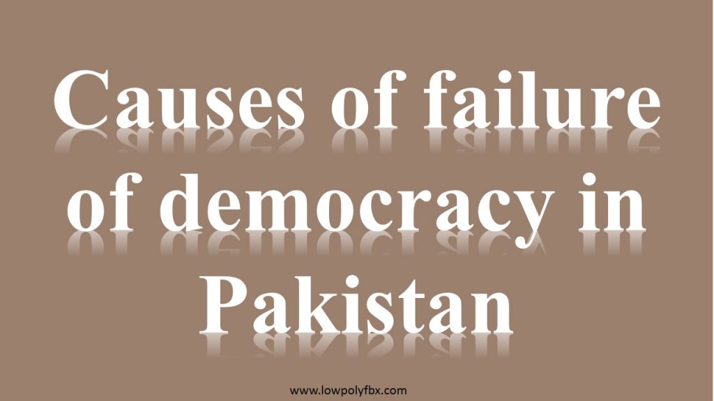 Democracy in Pakistan Essay Causes of failure of democracy in Pakistan