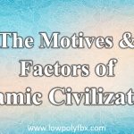 The Motives And Factors Of Islamic Civilization Islamic Studies