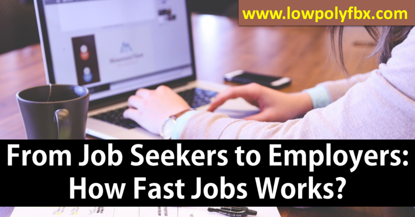 From Job Seekers to Employers How Fast Jobs Works